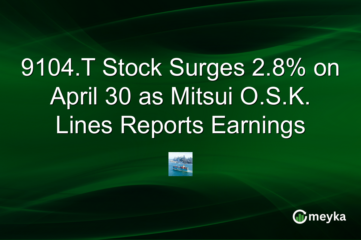9104.T Stock Surges 2.8% on April 30 as Mitsui O.S.K. Lines Reports Earnings