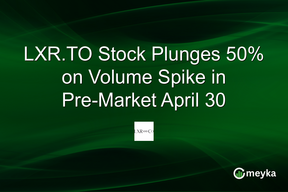 LXR.TO Stock Plunges 50% on Volume Spike in Pre-Market April 30