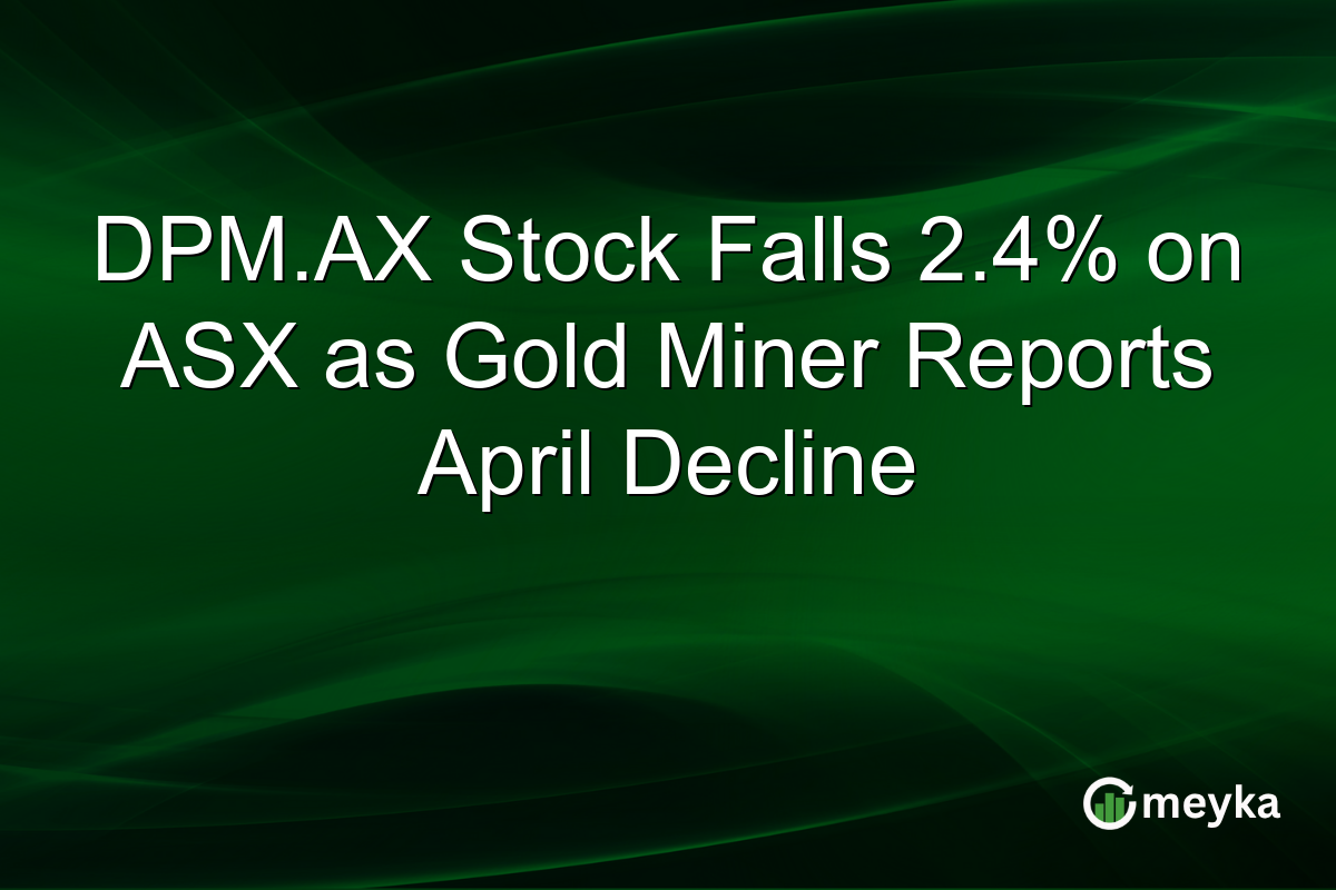 DPM.AX Stock Falls 2.4% on ASX as Gold Miner Reports April Decline