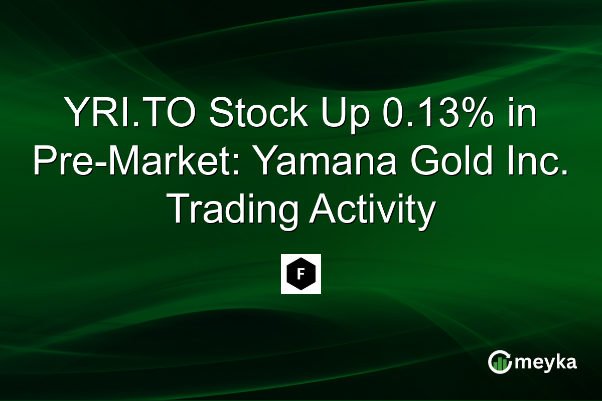 YRI.TO Stock Up 0.13% in Pre-Market: Yamana Gold Inc. Trading Activity