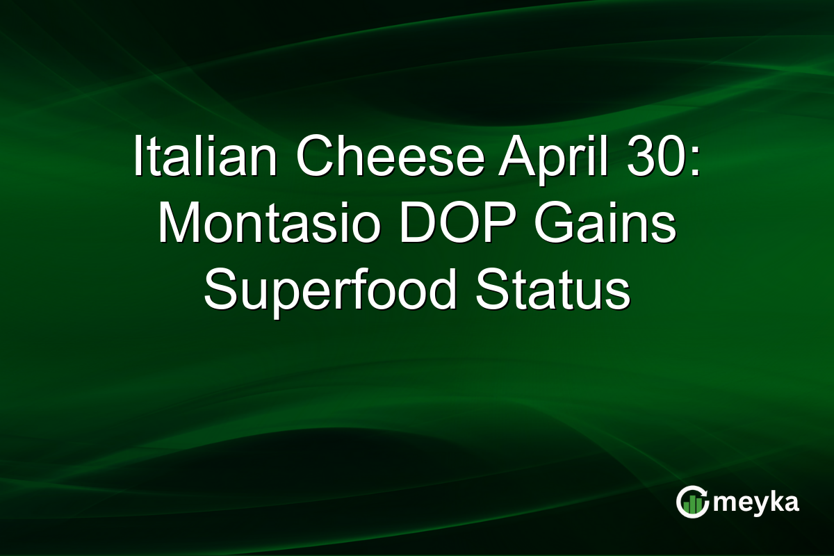 Italian Cheese April 30: Montasio DOP Gains Superfood Status