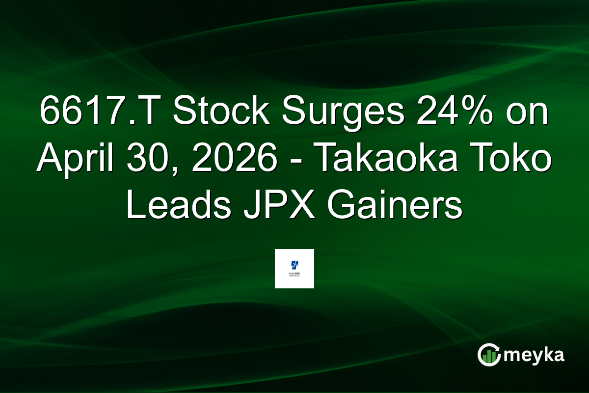 6617.T Stock Surges 24% on April 30, 2026 – Takaoka Toko Leads JPX Gainers