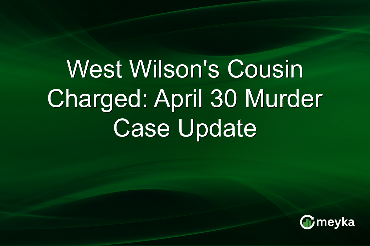 West Wilson’s Cousin Charged: April 30 Murder Case Update
