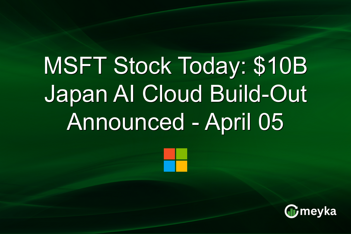 MSFT Stock Today: $10B Japan AI Cloud Build-Out Announced – April 05