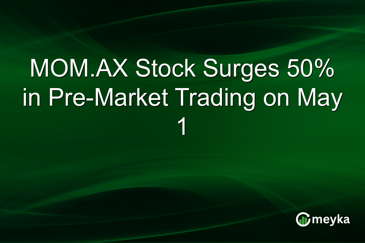 MOM.AX Stock Surges 50% in Pre-Market Trading on May 1