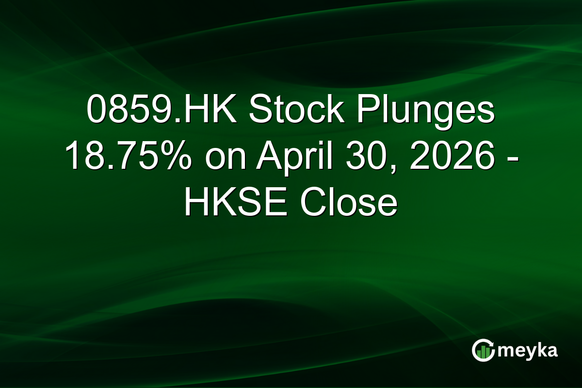 0859.HK Stock Plunges 18.75% on April 30, 2026 – HKSE Close
