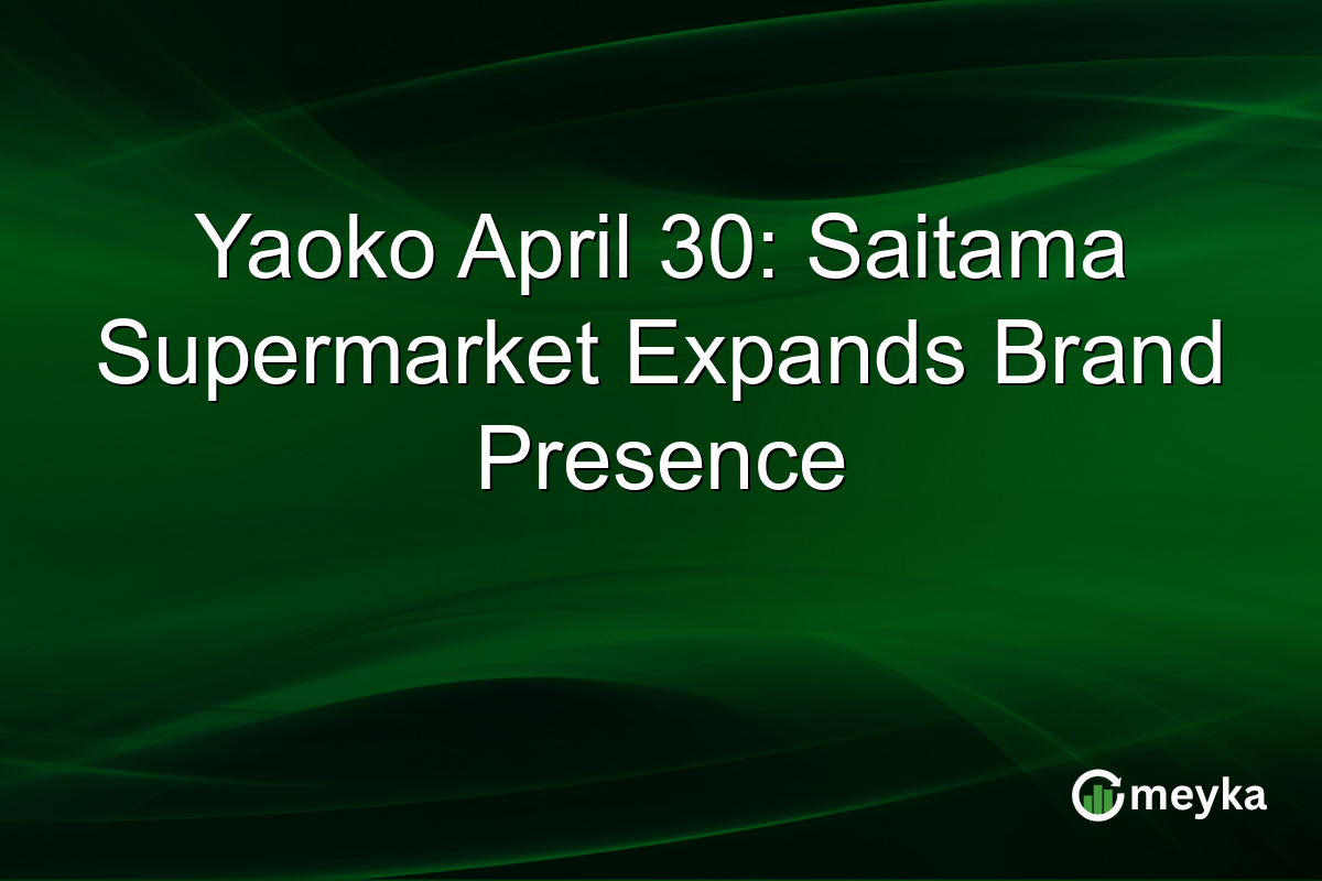 Yaoko April 30: Saitama Supermarket Expands Brand Presence