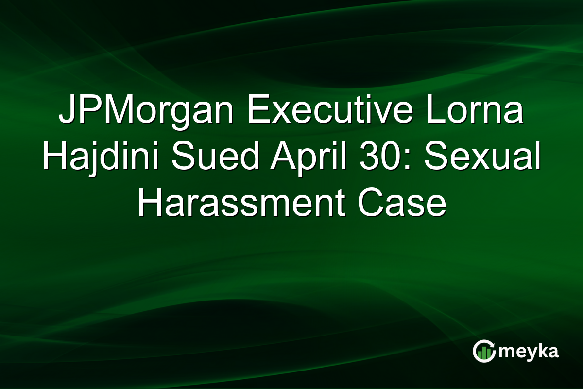 JPMorgan Executive Lorna Hajdini Sued April 30: Sexual Harassment Case