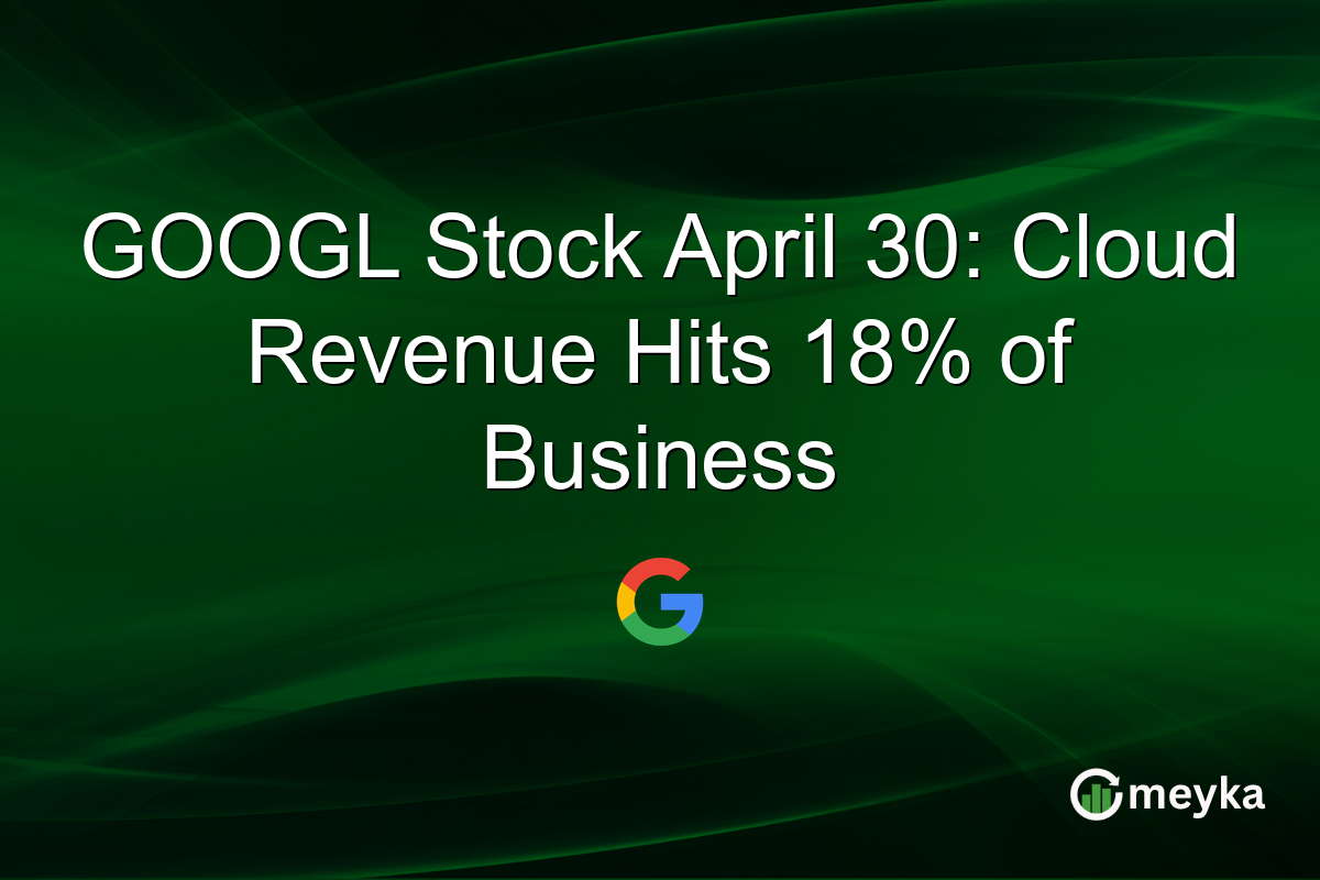 GOOGL Stock April 30: Cloud Revenue Hits 18% of Business