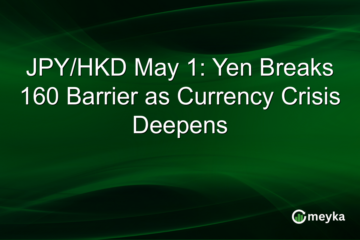 JPY/HKD May 1: Yen Breaks 160 Barrier as Currency Crisis Deepens