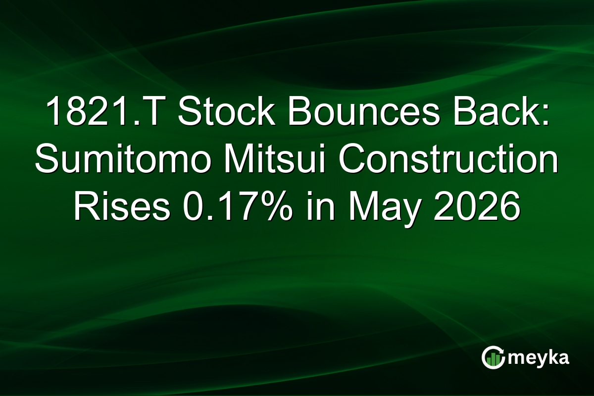 1821.T Stock Bounces Back: Sumitomo Mitsui Construction Rises 0.17% in May 2026