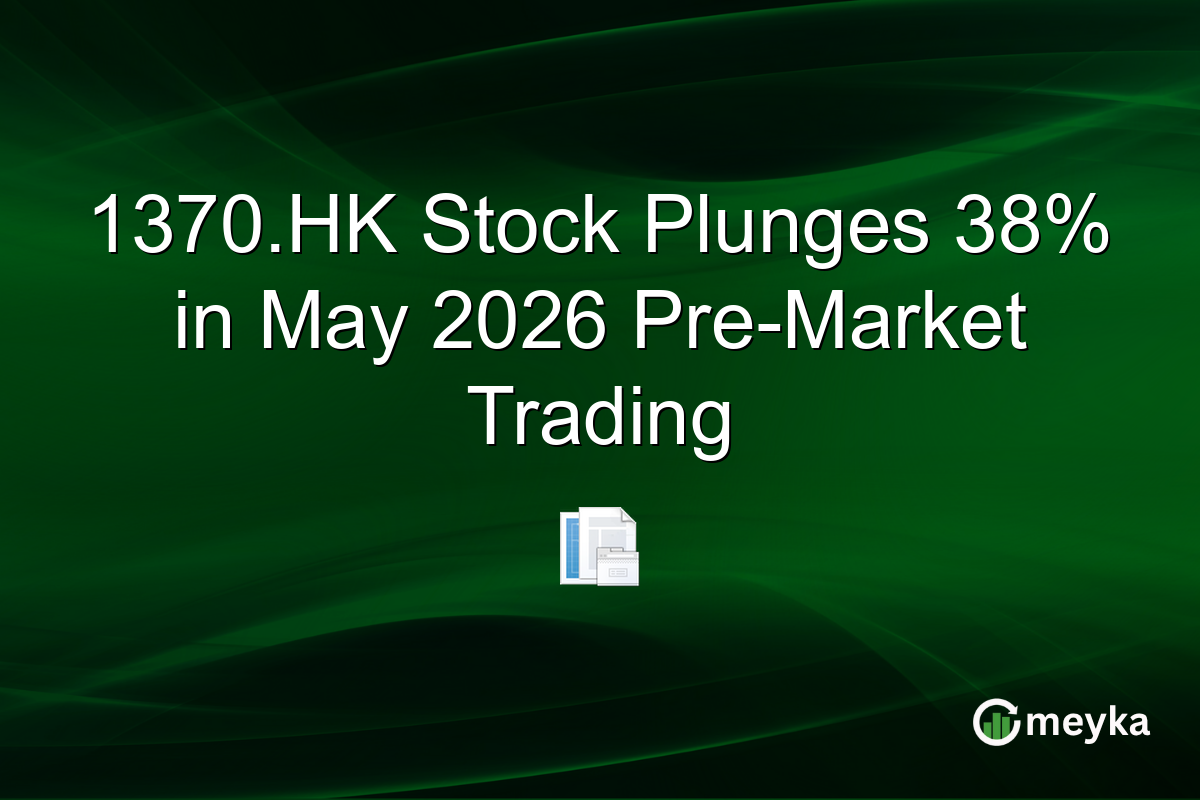 1370.HK Stock Plunges 38% in May 2026 Pre-Market Trading