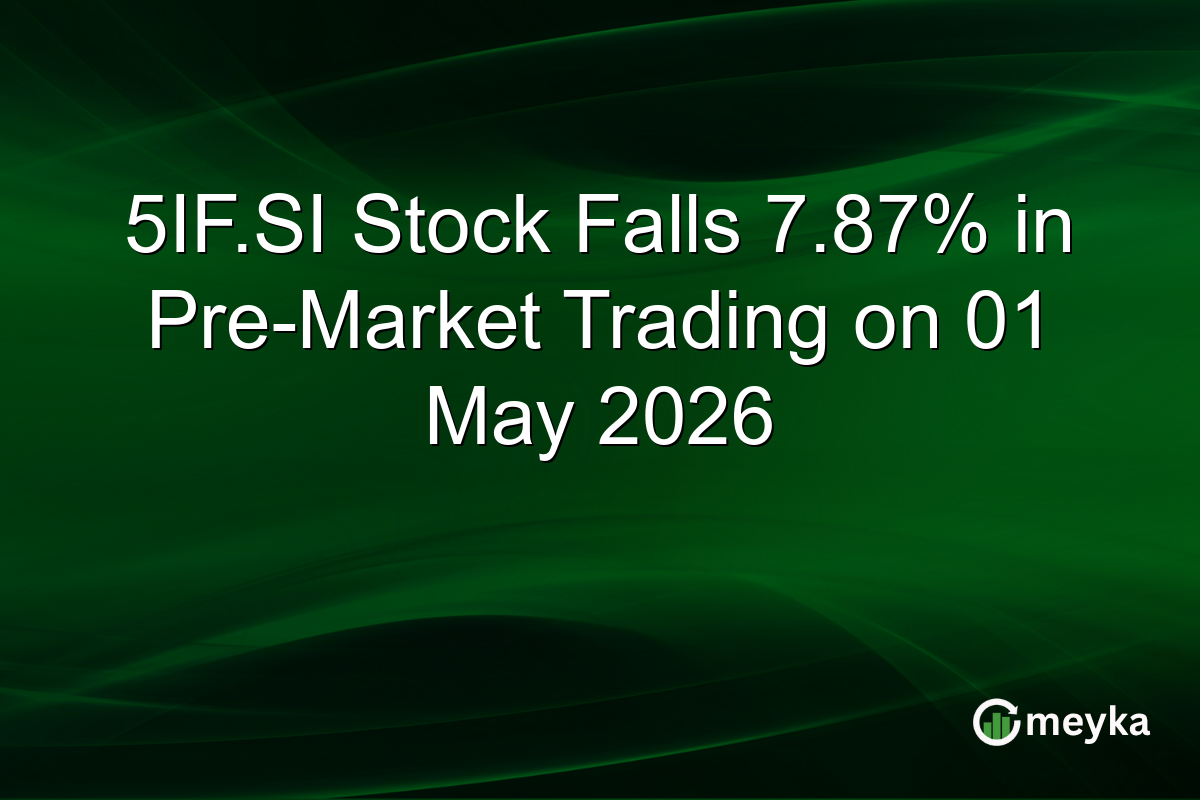 5IF.SI Stock Falls 7.87% in Pre-Market Trading on 01 May 2026