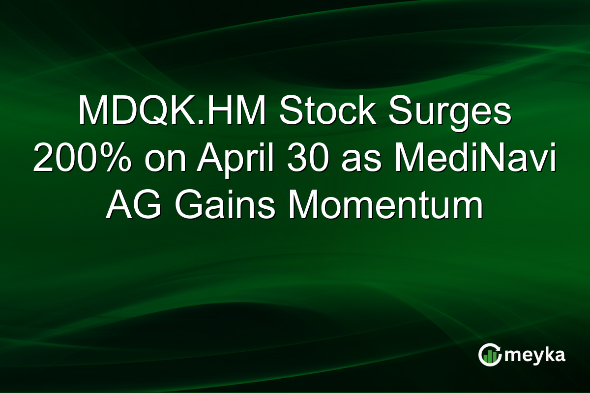 MDQK.HM Stock Surges 200% on April 30 as MediNavi AG Gains Momentum