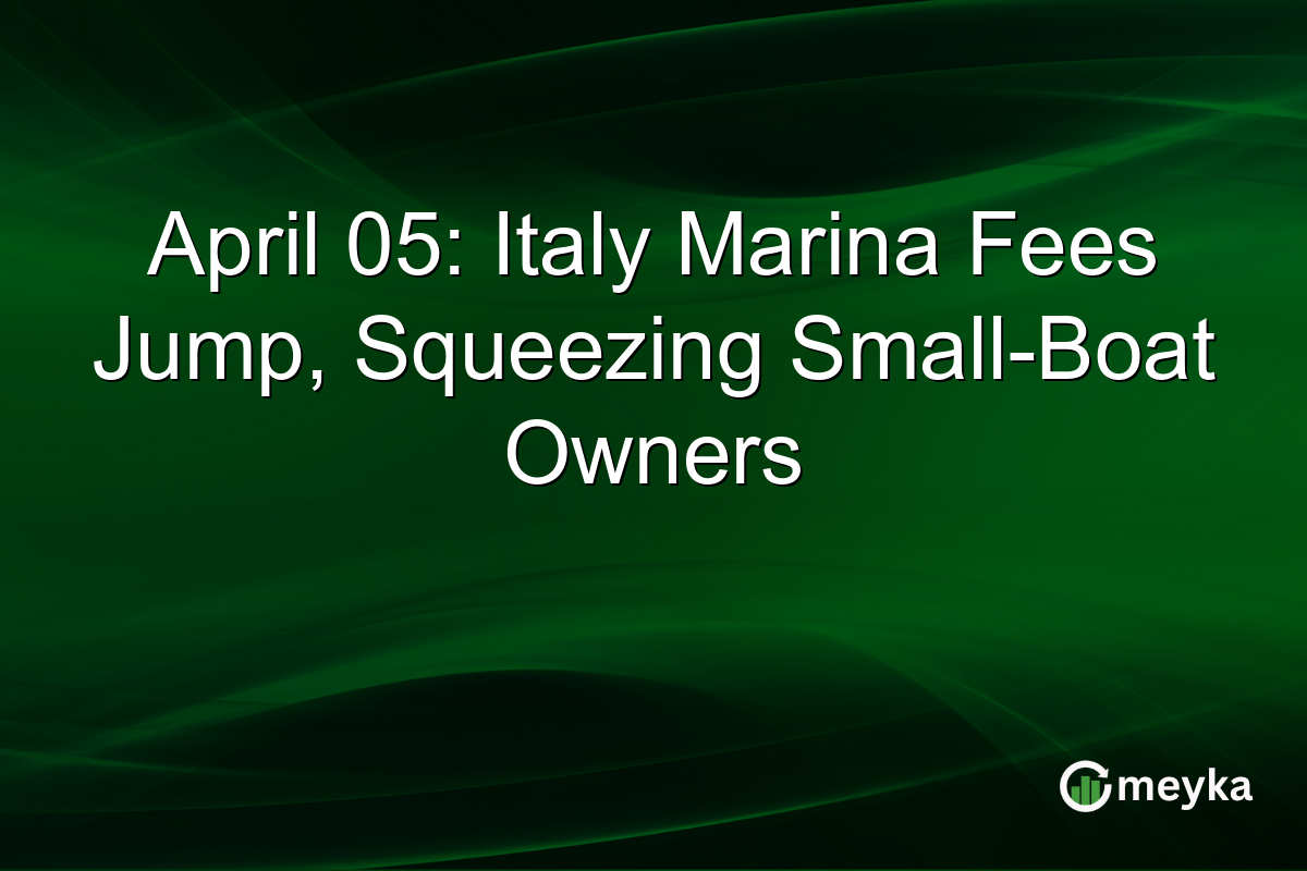 April 05: Italy Marina Fees Jump, Squeezing Small-Boat Owners