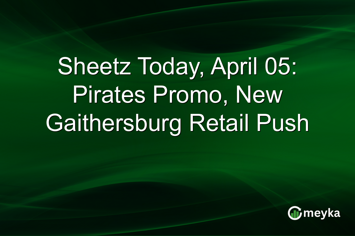 Sheetz Today, April 05: Pirates Promo, New Gaithersburg Retail Push
