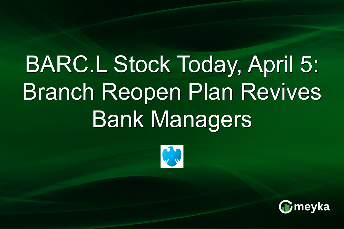 BARC.L Stock Today, April 5: Branch Reopen Plan Revives Bank Managers