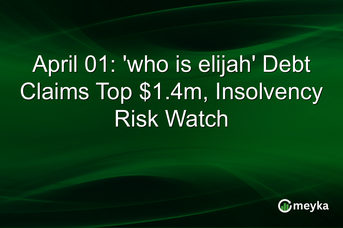 April 01: ‘who is elijah’ Debt Claims Top $1.4m, Insolvency Risk Watch
