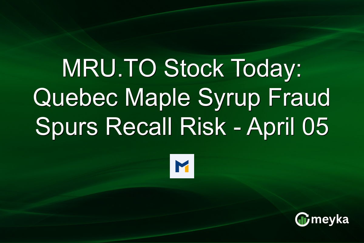 MRU.TO Stock Today: Quebec Maple Syrup Fraud Spurs Recall Risk – April 05