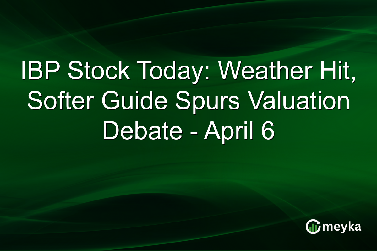 IBP Stock Today: Weather Hit, Softer Guide Spurs Valuation Debate – April 6