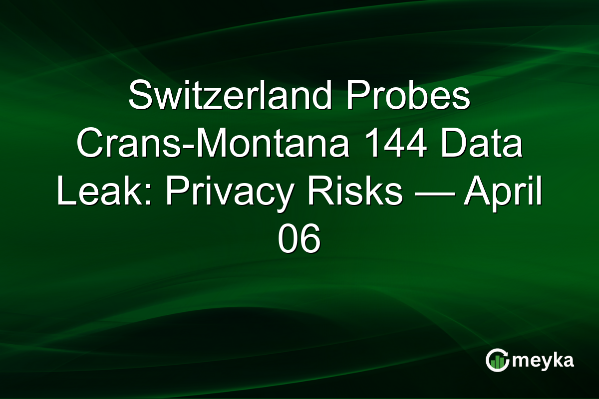 Switzerland Probes Crans-Montana 144 Data Leak: Privacy Risks — April 06