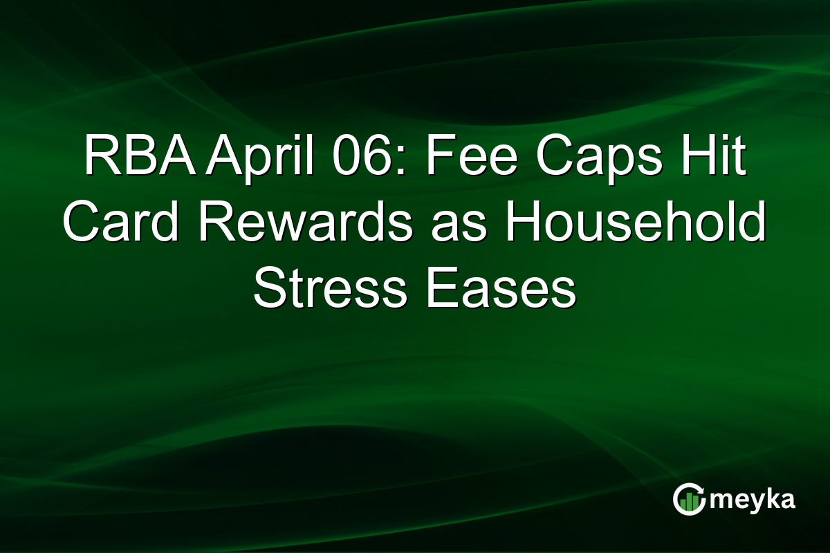 RBA April 06: Fee Caps Hit Card Rewards as Household Stress Eases