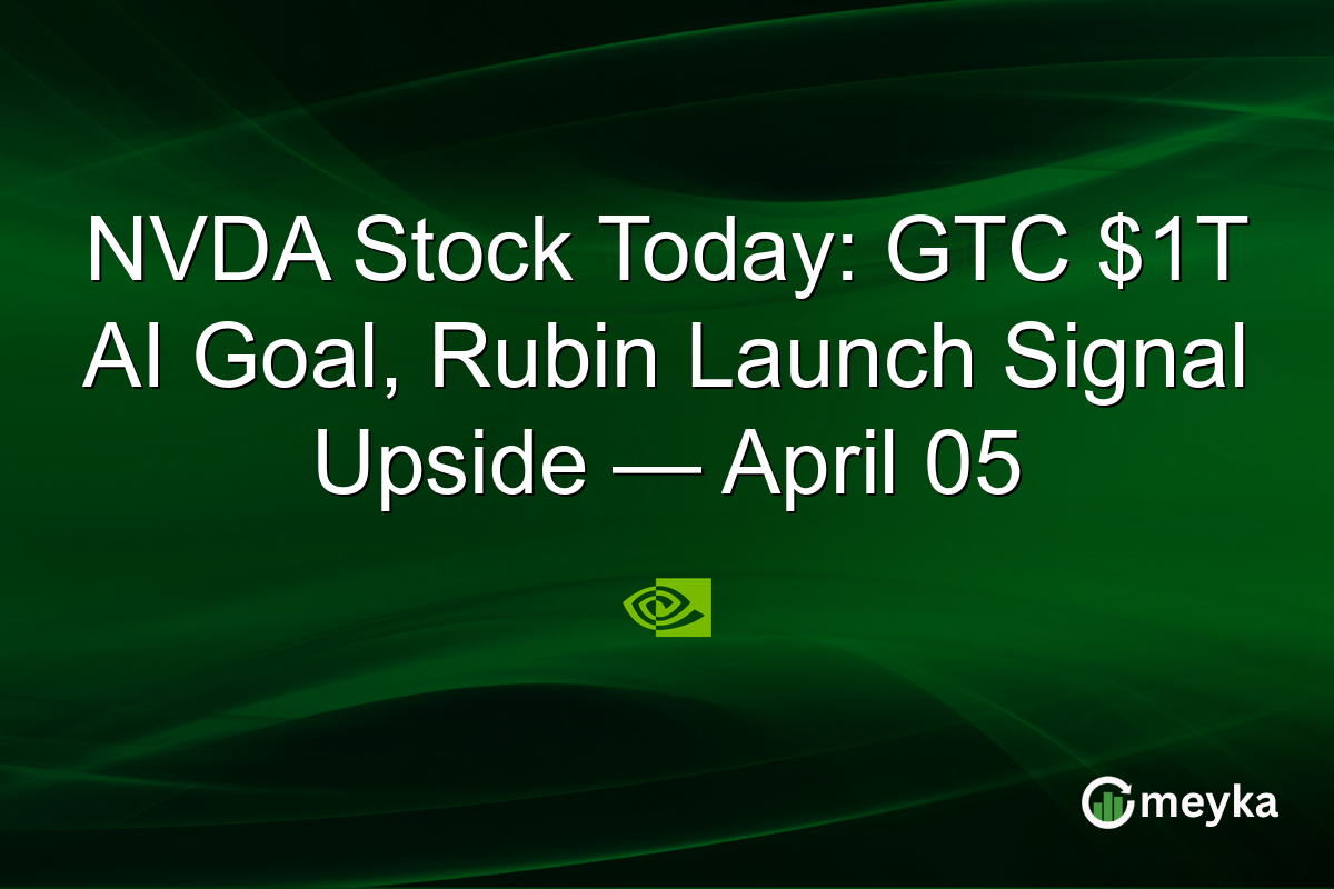 NVDA Stock Today: GTC $1T AI Goal, Rubin Launch Signal Upside — April 05