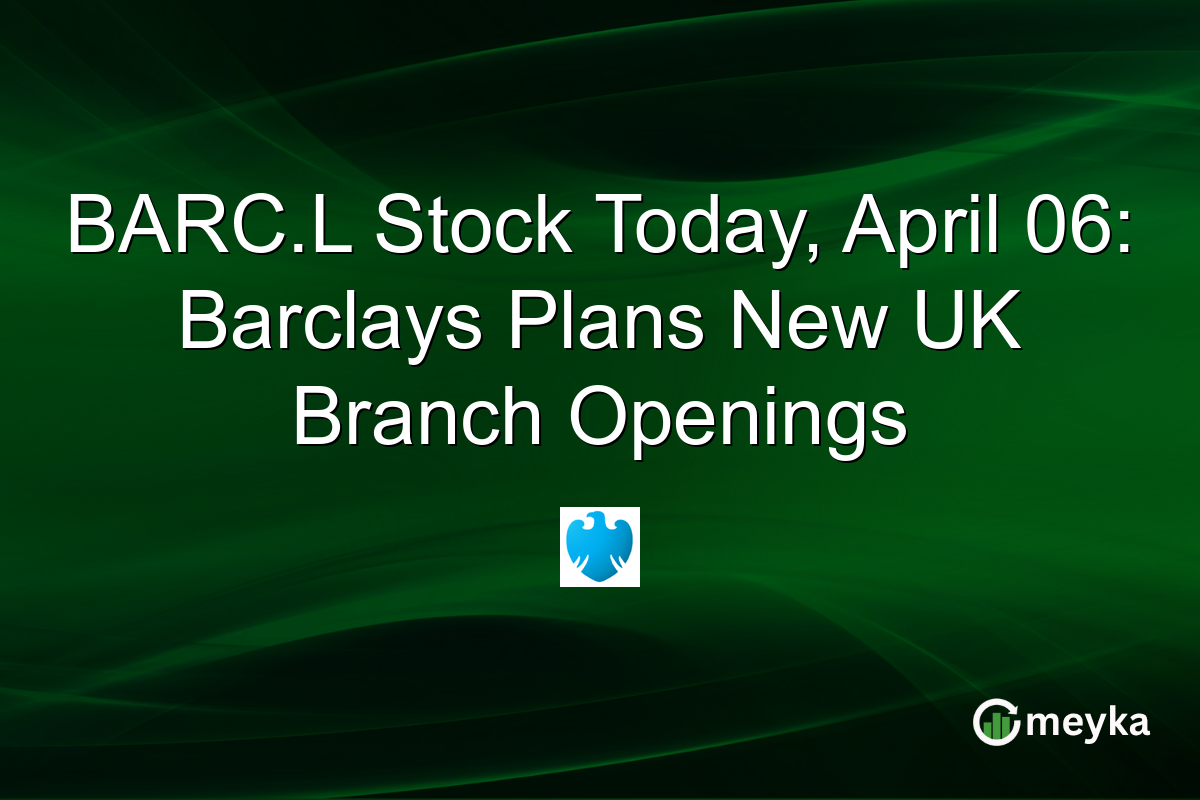 BARC.L Stock Today, April 06: Barclays Plans New UK Branch Openings