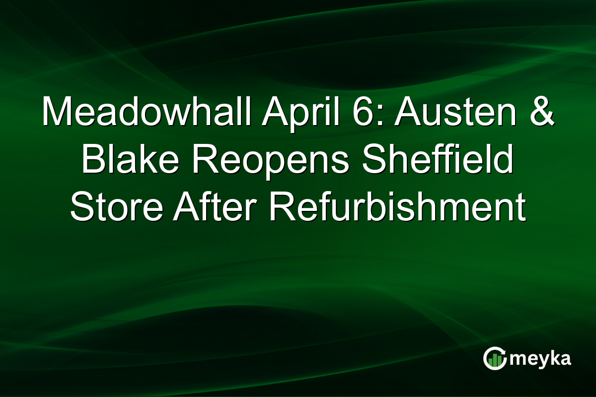 Meadowhall April 6: Austen & Blake Reopens Sheffield Store After Refurbishment