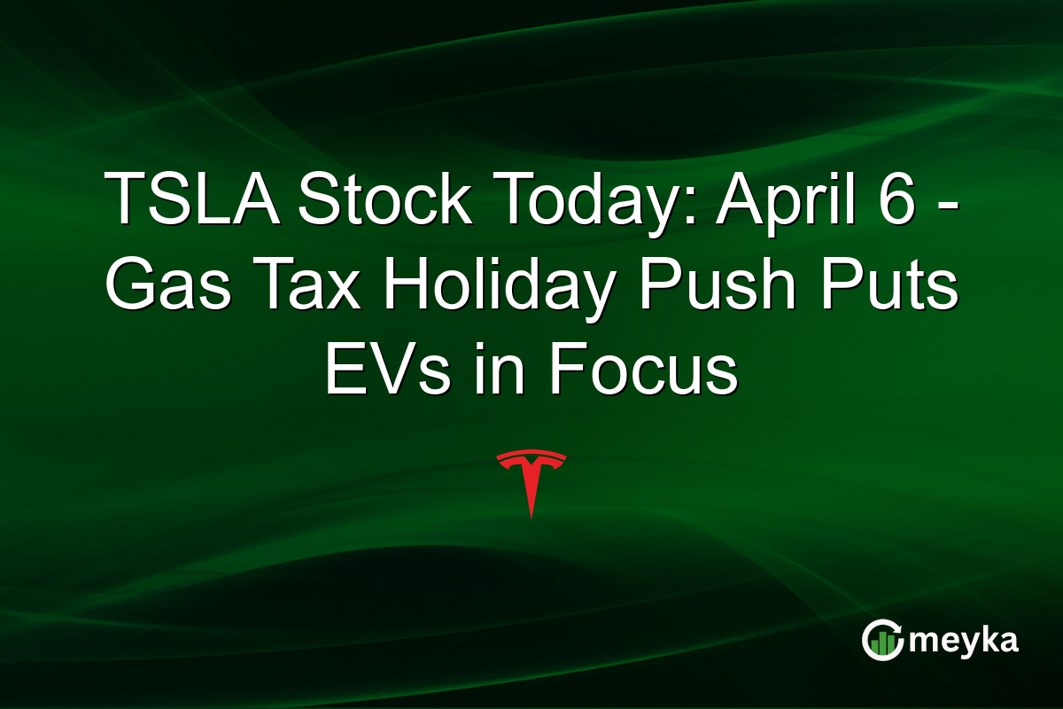 TSLA Stock Today: April 6 – Gas Tax Holiday Push Puts EVs in Focus