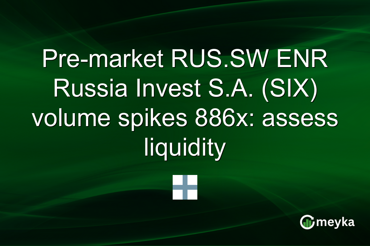Pre-market RUS.SW ENR Russia Invest S.A. (SIX) volume spikes 886x: assess liquidity