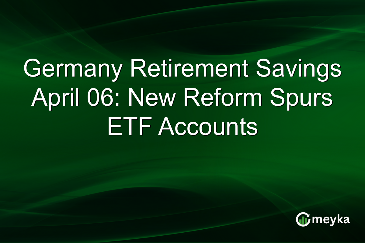 Germany Retirement Savings April 06: New Reform Spurs ETF Accounts