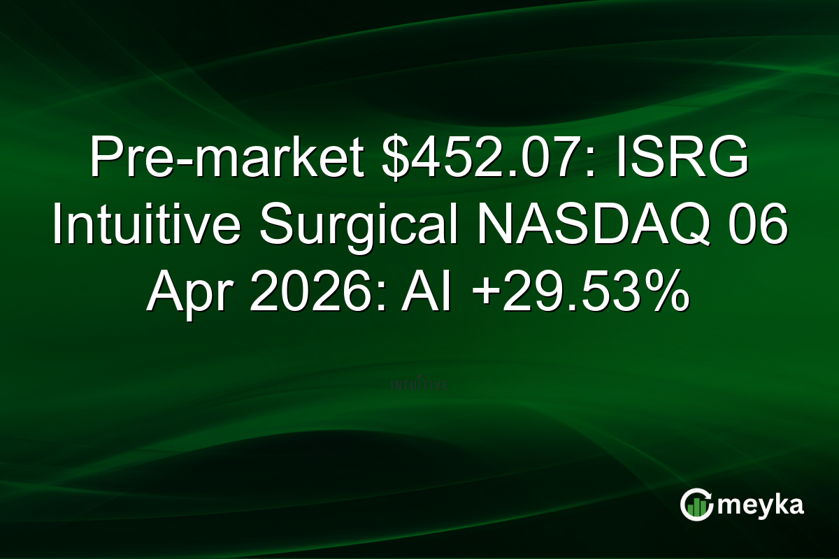Pre-market $452.07: ISRG Intuitive Surgical NASDAQ 06 Apr 2026: AI +29.53%
