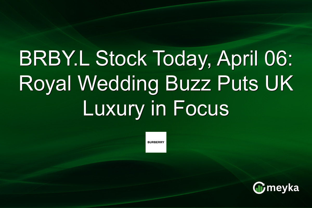BRBY.L Stock Today, April 06: Royal Wedding Buzz Puts UK Luxury in Focus