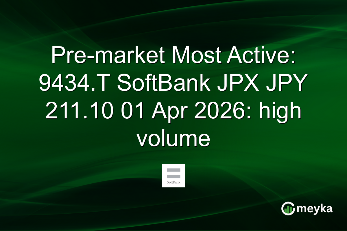 Pre-market Most Active: 9434.T SoftBank JPX JPY 211.10 01 Apr 2026: high volume