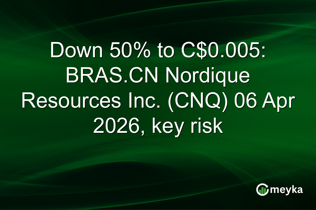 Down 50% to C$0.005: BRAS.CN Nordique Resources Inc. (CNQ) 06 Apr 2026, key risk