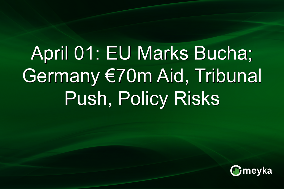 April 01: EU Marks Bucha; Germany €70m Aid, Tribunal Push, Policy Risks