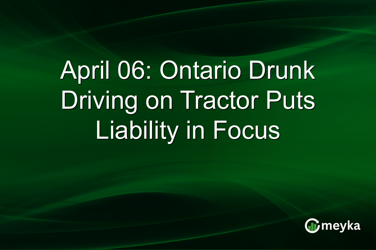 April 06: Ontario Drunk Driving on Tractor Puts Liability in Focus