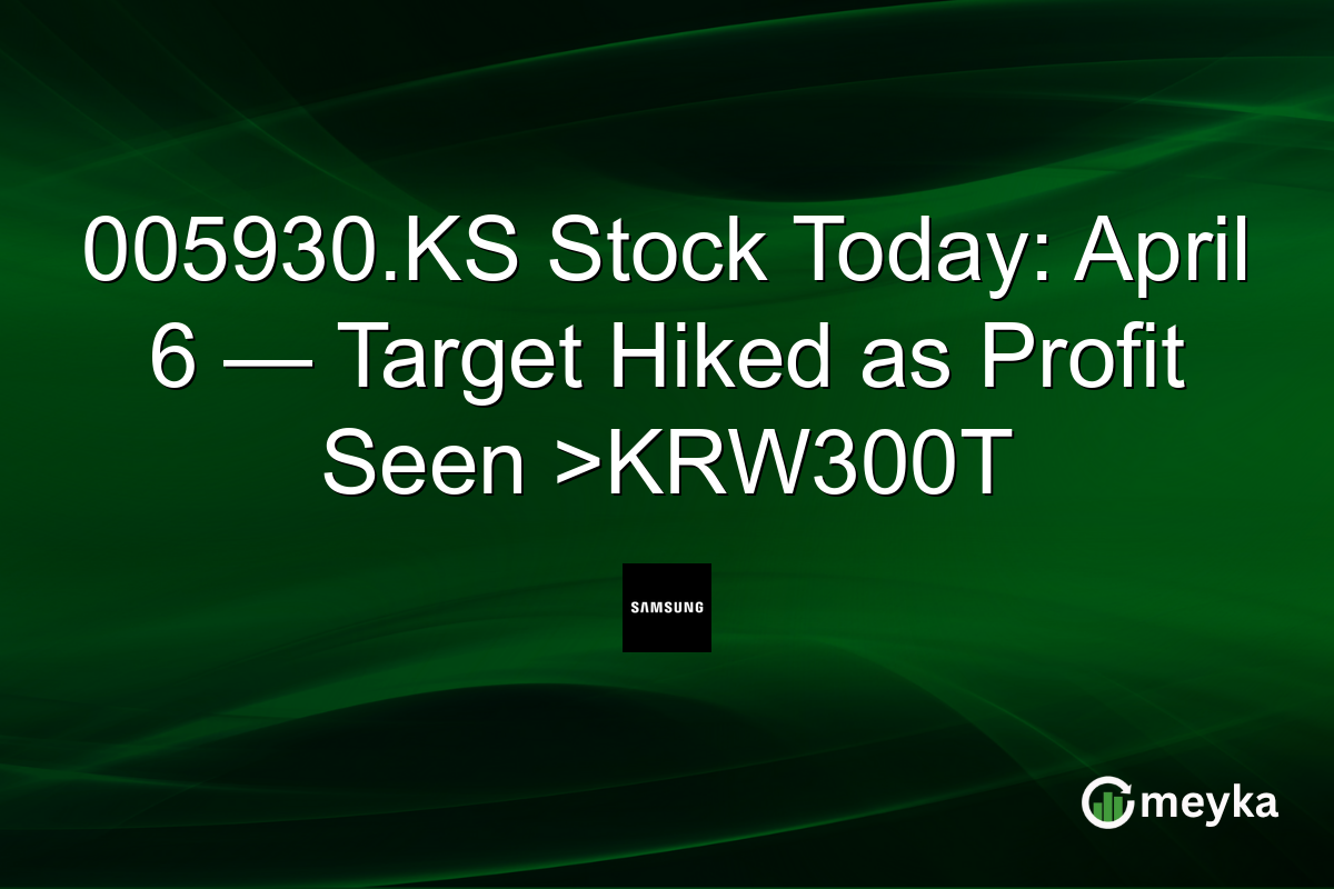 005930.KS Stock Today: April 6 — Target Hiked as Profit Seen >KRW300T