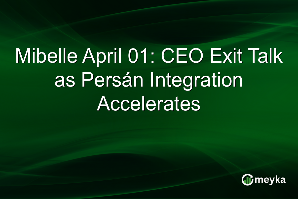 Mibelle April 01: CEO Exit Talk as Persán Integration Accelerates