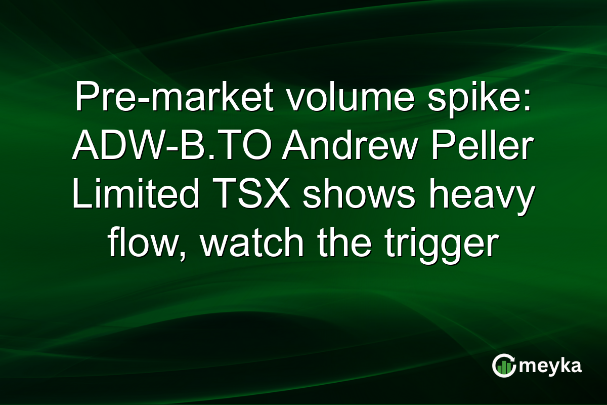 Pre-market volume spike: ADW-B.TO Andrew Peller Limited TSX shows heavy flow, watch the trigger