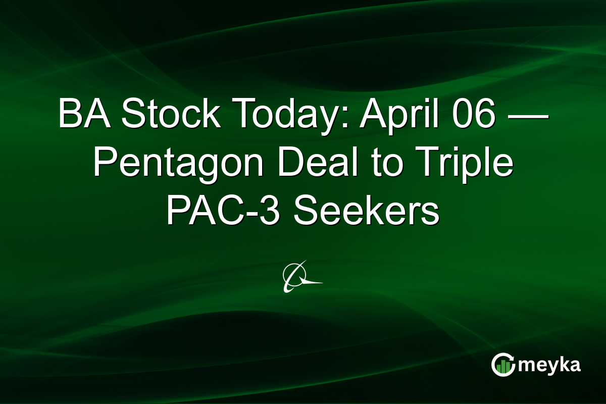 BA Stock Today: April 06 — Pentagon Deal to Triple PAC-3 Seekers