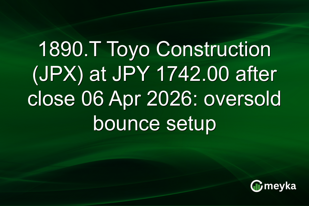 1890.T Toyo Construction (JPX) at JPY 1742.00 after close 06 Apr 2026: oversold bounce setup