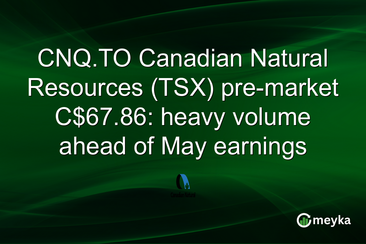 CNQ.TO Canadian Natural Resources (TSX) pre-market C$67.86: heavy volume ahead of May earnings