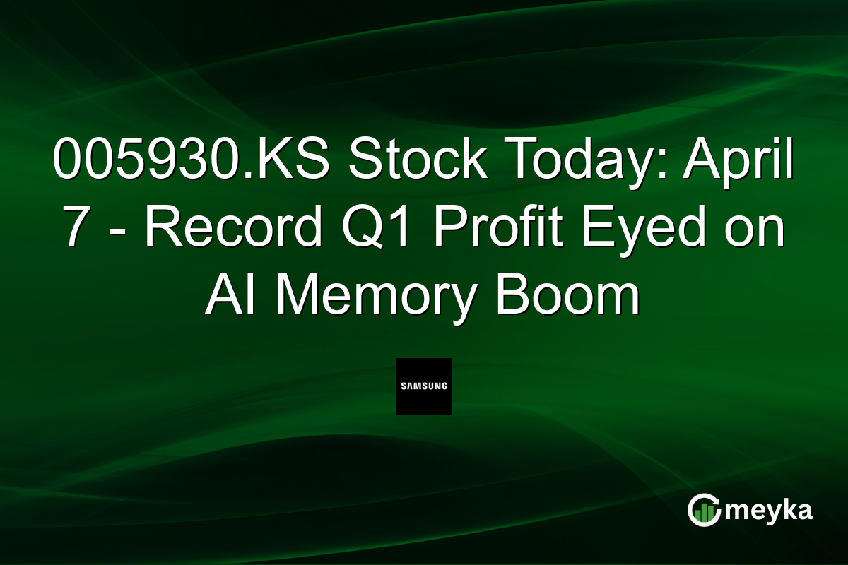 005930.KS Stock Today: April 7 – Record Q1 Profit Eyed on AI Memory Boom