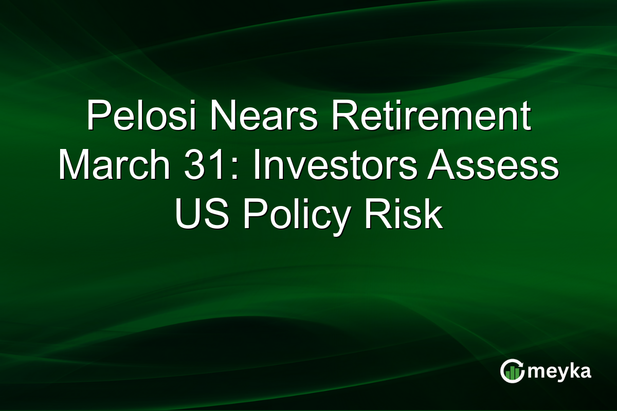 Pelosi Nears Retirement March 31: Investors Assess US Policy Risk