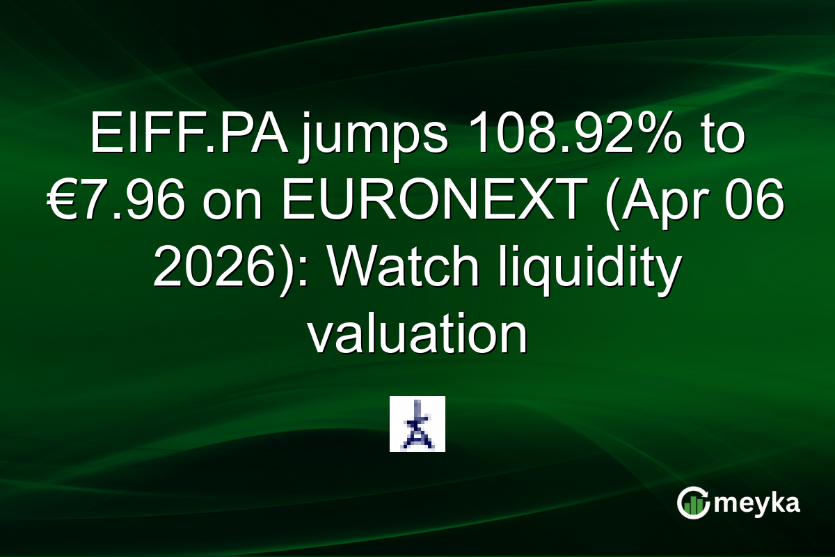 EIFF.PA jumps 108.92% to €7.96 on EURONEXT (Apr 06 2026): Watch liquidity valuation