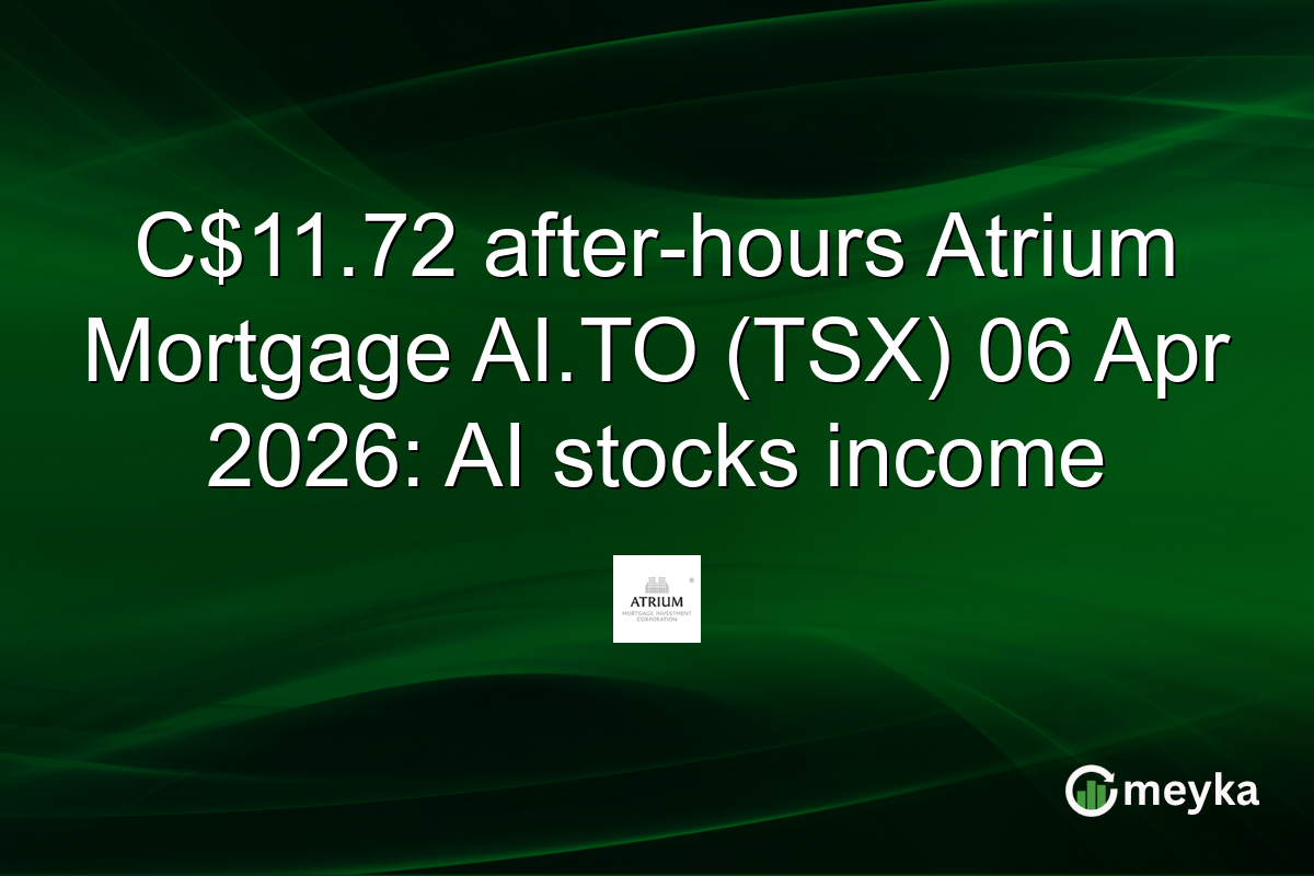C$11.72 after-hours Atrium Mortgage AI.TO (TSX) 06 Apr 2026: AI stocks income