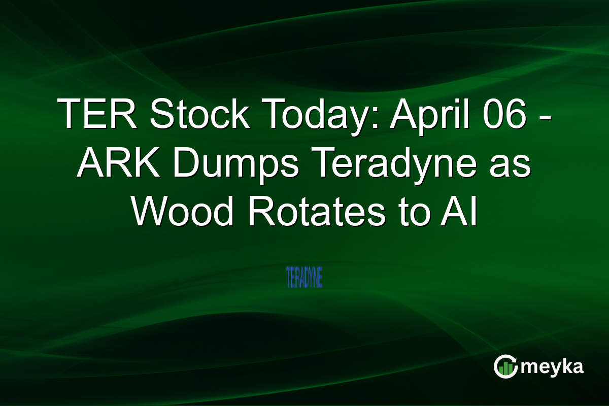 TER Stock Today: April 06 – ARK Dumps Teradyne as Wood Rotates to AI