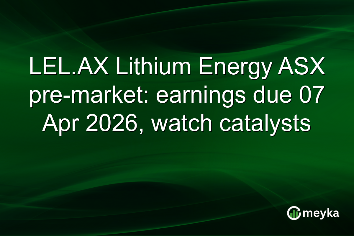 LEL.AX Lithium Energy ASX pre-market: earnings due 07 Apr 2026, watch catalysts